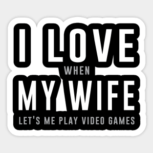 I love when my life lets me play video games Sticker